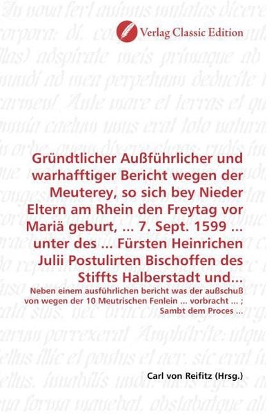 Produktbild: Gr&uuml;ndtlicher Au&szlig;f&uuml;hrlicher und warhafftiger Bericht wegen der Meuterey, so sich bey Nieder Eltern am Rhein den Freytag vor Mari&auml; geburt, ... 7. Sept.
