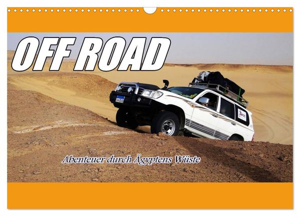 OFF ROAD Abenteuer durch Ägyptens Wüste (Wandkalender 2025 DIN A3 quer), CALVENDO Monatskalender