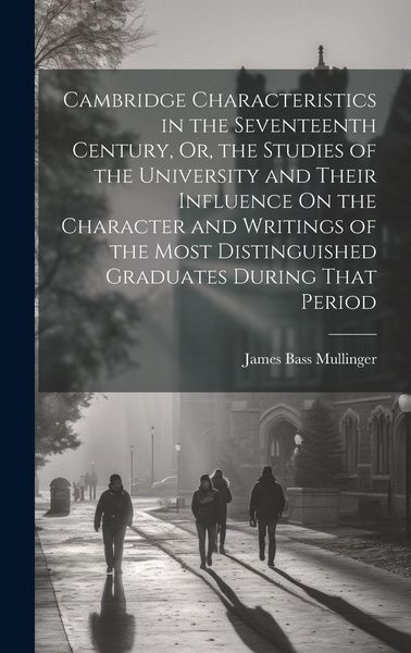 Produktbild: Cambridge Characteristics in the Seventeenth Century, Or, the Studies of the University and Their Influence On the Character and Writings of the Most