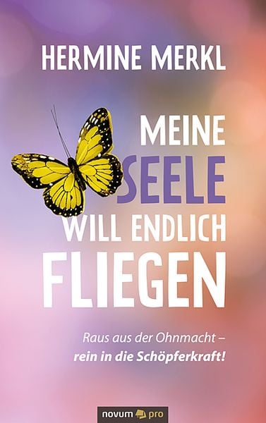 Meine Seele will endlich fliegen, Taschenbuch von Hermine Merkl, Novum Verlag, 9783991076698