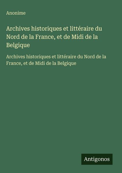 Produktbild: Archives historiques et litt&eacute;raire du Nord de la France, et de Midi de la Belgique