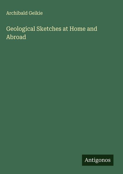 Produktbild: Geological Sketches at Home and Abroad