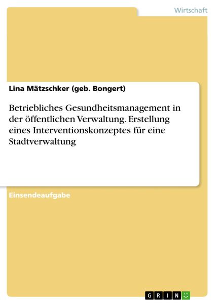 Produktbild: Betriebliches Gesundheitsmanagement in der &ouml;ffentlichen Verwaltung. Erstellung eines Interventionskonzeptes f&uuml;r eine Stadtverwaltung
