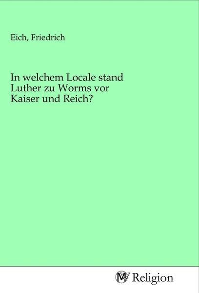 Produktbild: In welchem Locale stand Luther zu Worms vor Kaiser und Reich?