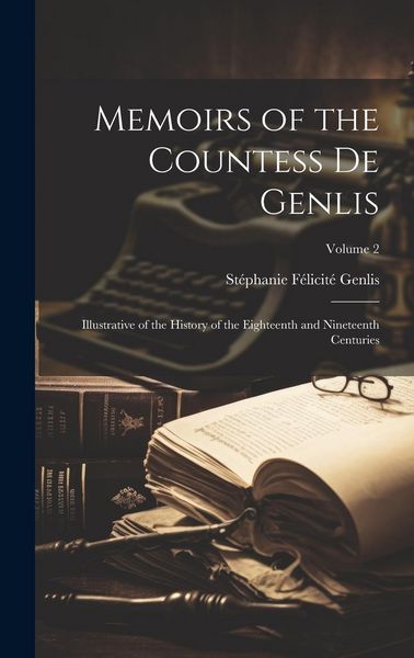 Produktbild: Memoirs of the Countess De Genlis: Illustrative of the History of the Eighteenth and Nineteenth Centuries; Volume 2