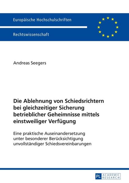 Produktbild: Die Ablehnung von Schiedsrichtern bei gleichzeitiger Sicherung betrieblicher Geheimnisse mittels einstweiliger Verf&uuml;gung