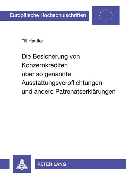 Die Besicherung von Konzernkrediten über so genannte Ausstattungsverpflichtungen und andere Patronatserklärungen, Taschenbuch von Till Hantke jun.,