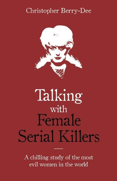 Produktbild: Talking with Female Serial Killers - A chilling study of the most evil women in the world