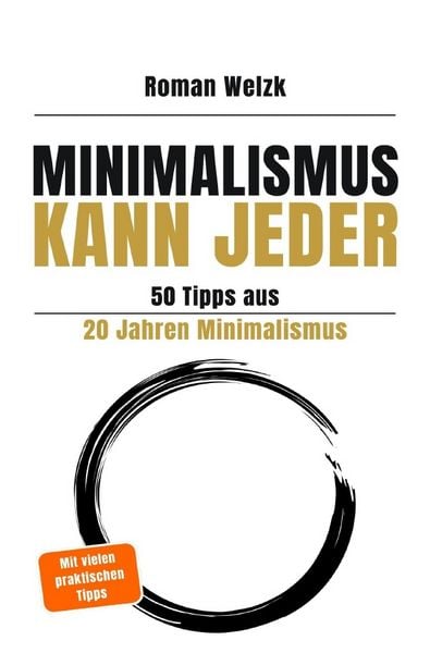Produktbild: Minimalismus kann jeder - 50 Tipps aus 20 Jahren Minimalismus - 2. Auflage | Roman Welzk