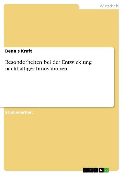Besonderheiten bei der Entwicklung nachhaltiger Innovationen, Taschenbuch von Dennis Kraft, GRIN, 9783668418271