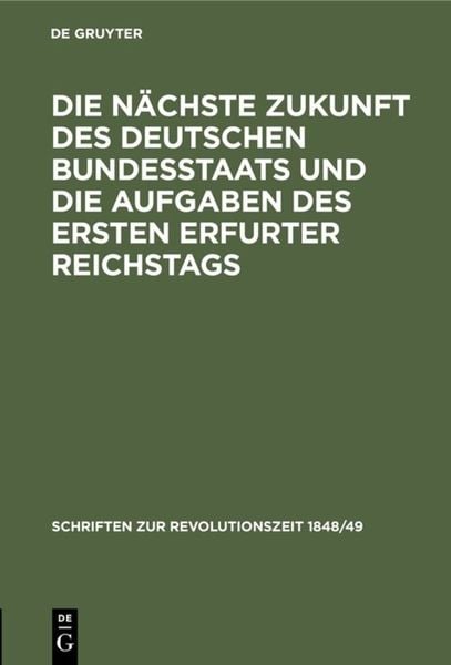Produktbild: Die n&auml;chste Zukunft des deutschen Bundesstaats und die Aufgaben des ersten Erfurter Reichstags