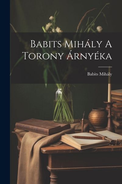 Produktbild: Babits Mih&aacute;ly A Torony &Aacute;rny&eacute;ka