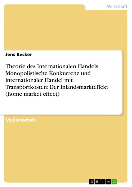 Produktbild: Theorie des Internationalen Handels: Monopolistische Konkurrenz und internationaler Handel mit Transportkosten: Der Inlandsmarkteffekt (home market ef