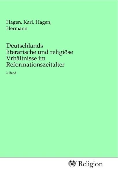 Deutschlands literarische und religiöse Vrhältnisse im Reformationszeitalter, Taschenbuch von , MV-Religion, 9783968813325