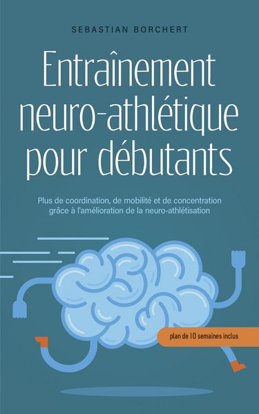 Produktbild: Entra&icirc;nement neuro-athl&eacute;tique pour d&eacute;butants Plus de coordination, de mobilit&eacute; et de concentration gr&acirc;ce &agrave; l'am&eacute;lioration de la neuro-athl&eacute;tisation -