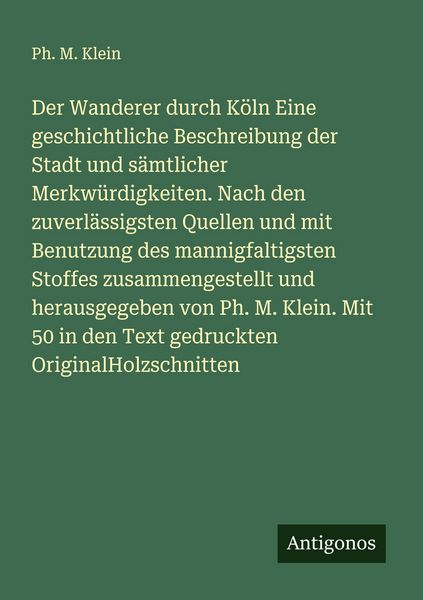 Produktbild: Der Wanderer durch K&ouml;ln Eine geschichtliche Beschreibung der Stadt und s&auml;mtlicher Merkw&uuml;rdigkeiten. Nach den zuverl&auml;ssigsten Quellen und mit Benutzung