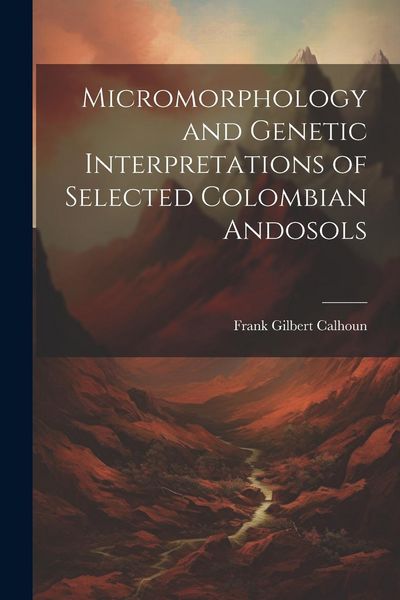 Produktbild: Micromorphology and Genetic Interpretations of Selected Colombian Andosols