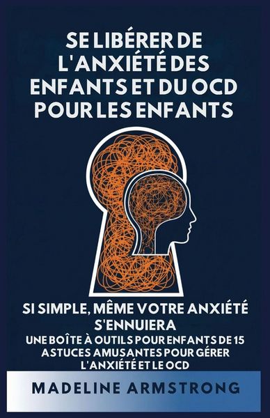 Produktbild: Se Lib&eacute;rer de l'Anxi&eacute;t&eacute; Des Enfants Et Du OCD Pour Les Enfants