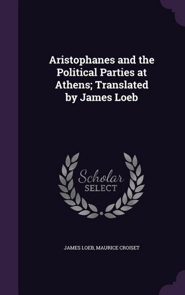 Produktbild: Aristophanes and the Political Parties at Athens; Translated by James Loeb