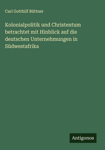 Produktbild: Kolonialpolitik und Christentum betrachtet mit Hinblick auf die deutschen Unternehmungen in S&uuml;dwestafrika