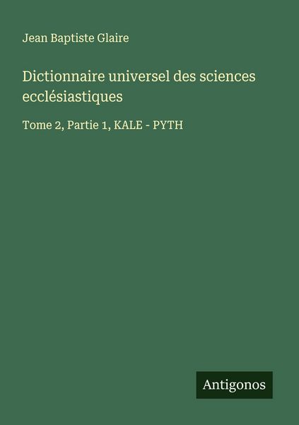 Produktbild: Dictionnaire universel des sciences eccl&eacute;siastiques