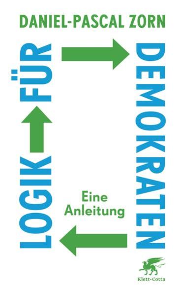 Logik für Demokraten, Gebundene Ausgabe von Daniel-Pascal Zorn, Klett Cotta