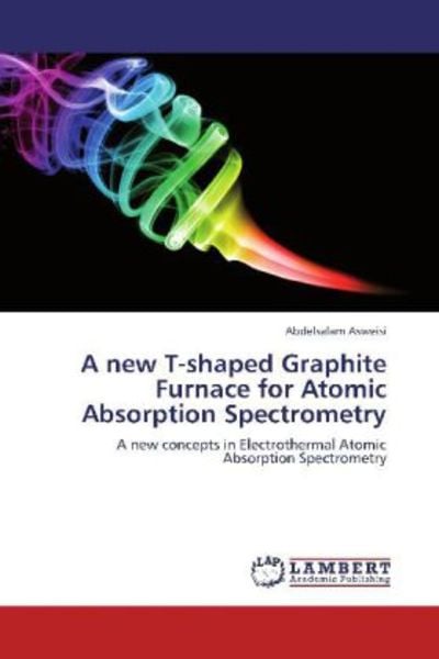 Asweisi, A: New T-shaped Graphite Furnace for Atomic Absorpt, Taschenbuch von Abdelsalam Asweisi, LAP LAMBERT Academic Publishing, 9783848480036