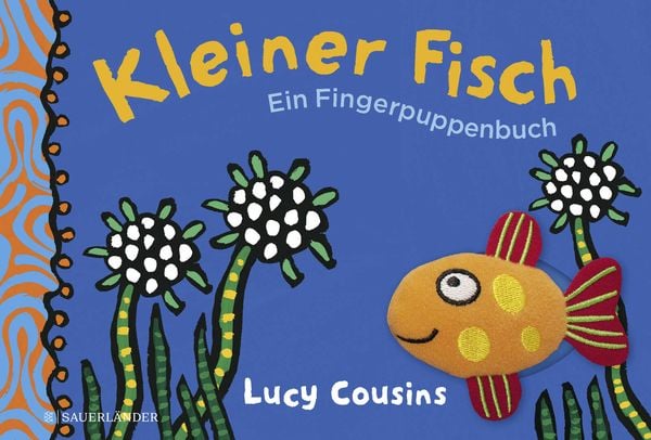 Kleiner Fisch. Ein Fingerpuppenbuch, Gebundene Ausgabe von Lucy Cousins, Fischer Sauerländer, 9783737356466
