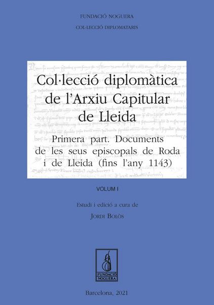 Produktbild: Col&middot;lecci&oacute; Diplom&agrave;tica de l'Arxiu Capitular de Lleida. Volum I : Primera part: Documents de les seus episcopals de Roda i de Lleida (fins l'any 1143)