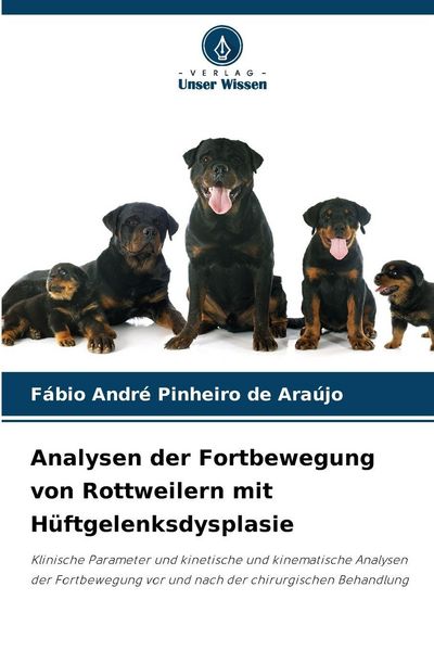 Analysen der Fortbewegung von Rottweilern mit Hüftgelenksdysplasie, Taschenbuch von Fábio André Pinheiro de Araújo, Verlag Unser Wissen, 9786209091940