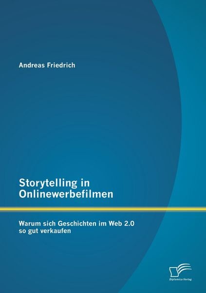 Produktbild: Storytelling in Onlinewerbefilmen: Warum sich Geschichten im Web 2.0 so gut verkaufen