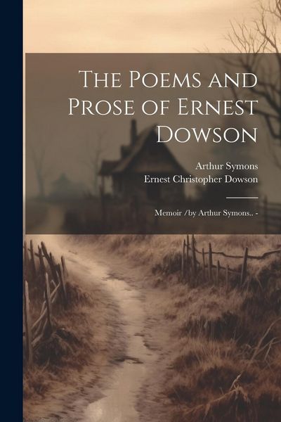 Produktbild: The Poems and Prose of Ernest Dowson; Memoir /by Arthur Symons.. -