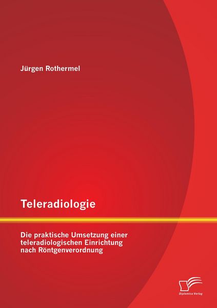 Produktbild: Teleradiologie: Die praktische Umsetzung einer teleradiologischen Einrichtung nach R&ouml;ntgenverordnung
