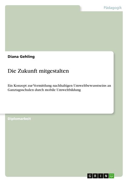 Die Zukunft mitgestalten, Taschenbuch von Diana Gehling, GRIN, 9783640566419