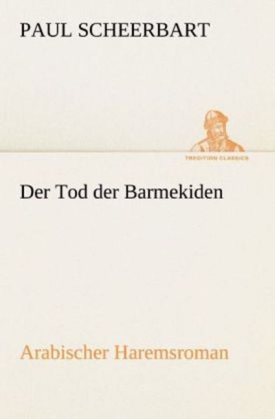 Der Tod der Barmekiden, Taschenbuch von Paul Scheerbart, Tredition, 9783842415966