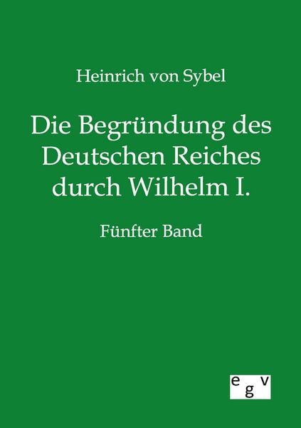 Produktbild: Die Begr&uuml;ndung des Deutschen Reiches durch Wilhelm I.