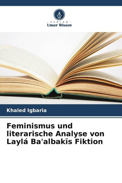 Produktbild: Feminismus und literarische Analyse von Layl&aacute; Ba'albak&iquest;s Fiktion