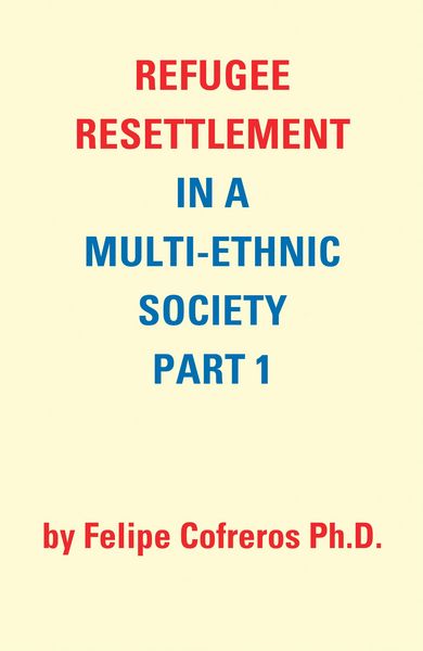 Produktbild: Refugee Resettlement in a Multi-Ethnic Society Part 1 by Felipe Cofreros Ph.D.