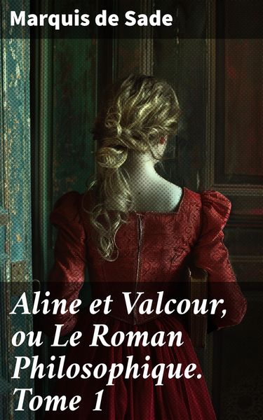 Produktbild: Aline et Valcour, ou Le Roman Philosophique. Tome 1