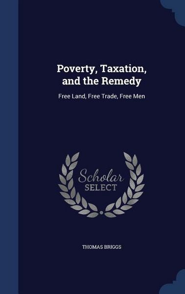 Produktbild: Poverty, Taxation, and the Remedy: Free Land, Free Trade, Free Men