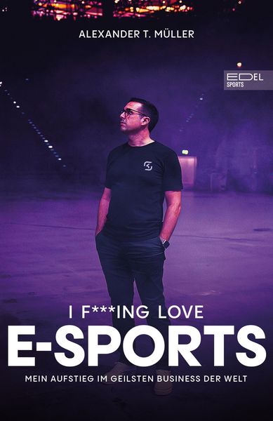 Produktbild: I f***ing love E-Sports - das Buch &uuml;ber Gaming, das du haben musst