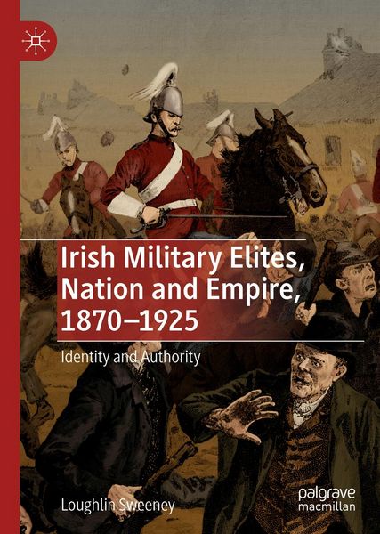 Produktbild: Irish Military Elites, Nation and Empire, 1870-1925