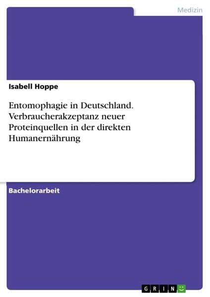 Entomophagie in Deutschland. Verbraucherakzeptanz neuer Proteinquellen in der direkten Humanernährung, Taschenbuch von Isabell Hoppe, GRIN,