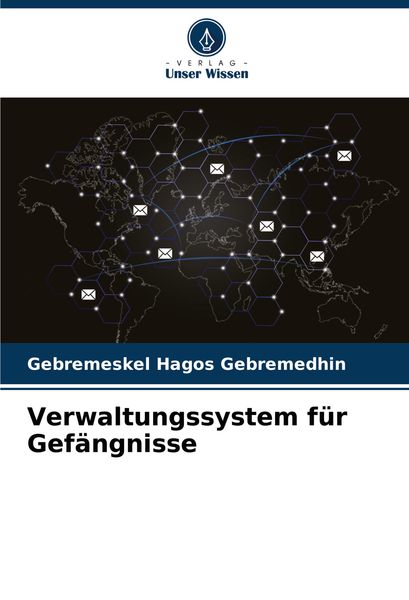 Verwaltungssystem für Gefängnisse, Taschenbuch von Gebremeskel Hagos Gebremedhin, Verlag Unser Wissen, 9786207793648