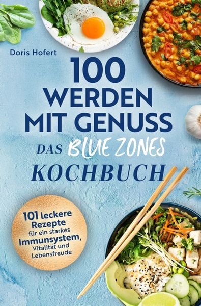 100 werden mit Genuss - Das Blue Zones Kochbuch, Taschenbuch von Hofert Doris, Adomee-Verlag, 9789403800370