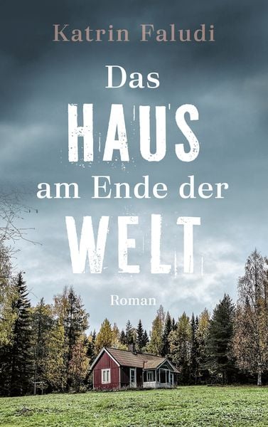 Das Haus am Ende der Welt, Gebundene Ausgabe von Katrin Faludi, Gerth Medien, 978-3-9869509-6-5