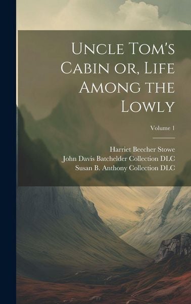 Produktbild: Uncle Tom's Cabin or, Life Among the Lowly; Volume 1