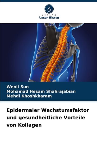 Epidermaler Wachstumsfaktor und gesundheitliche Vorteile von Kollagen, Taschenbuch von Wenli Sun , Mohamad Hesam Shahrajabian , Mehdi Khoshkharam,