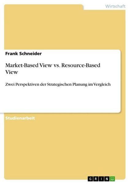 Market-Based View vs. Resource-Based View, Taschenbuch von Frank Schneider, GRIN, 9783656166443