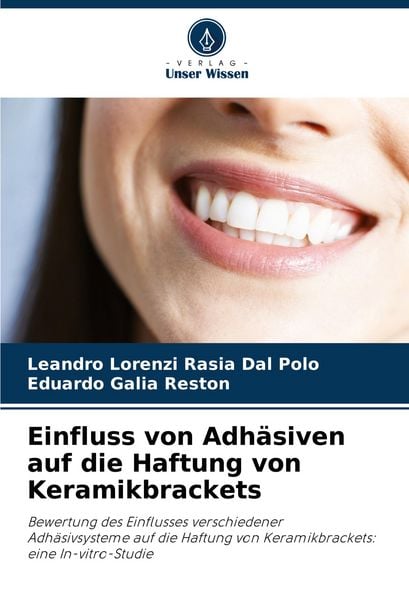 Einfluss von Adhäsiven auf die Haftung von Keramikbrackets, Taschenbuch von Leandro Lorenzi Rasia Dal Polo , Eduardo Galia Reston, Verlag Unser